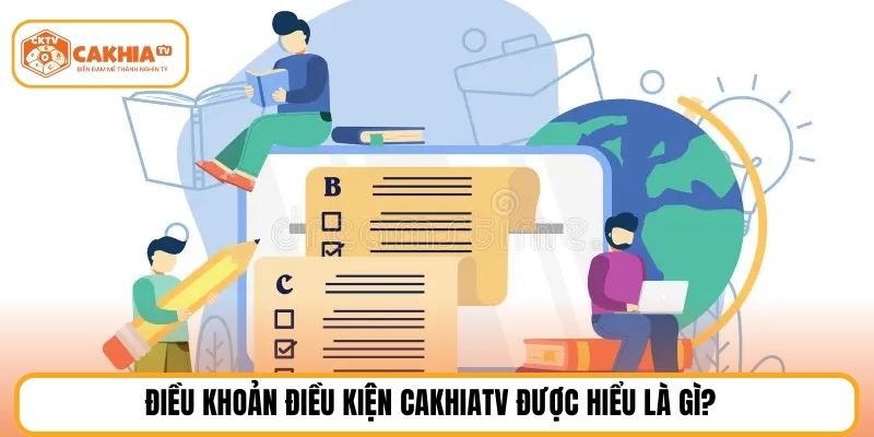 Điều khoản điều kiện cakhiatv được hiểu là gì?