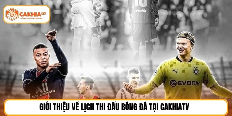 Giới thiệu về lịch thi đấu bóng đá tại CakhiaTV