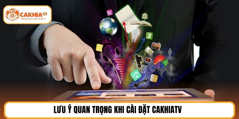 Lưu ý quan trọng khi cài đặt CakhiaTV