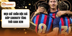 Mẹo Giữ Chân Độc Giả Giúp Cakhiatv Tăng Thời Gian Xem