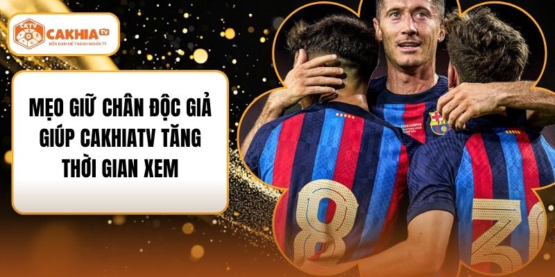 Mẹo Giữ Chân Độc Giả Giúp Cakhiatv Tăng Thời Gian Xem