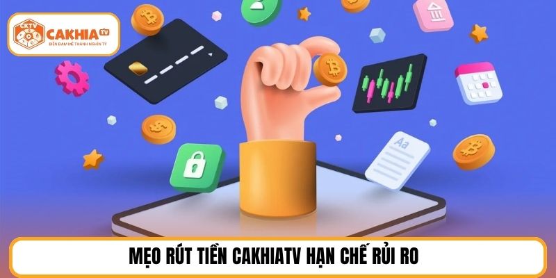 Mẹo rút tiền cakhiatv hạn chế rủi ro