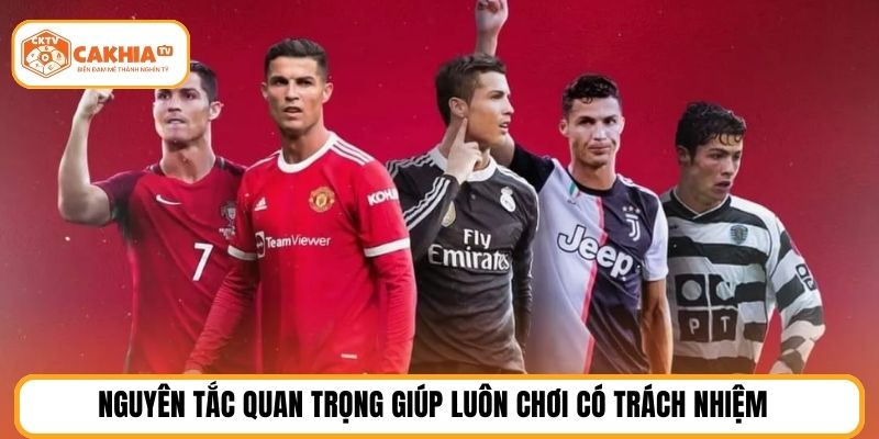 Nguyên tắc quan trọng giúp luôn chơi có trách nhiệm