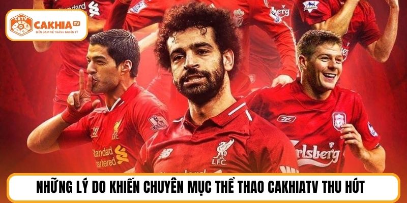 Những lý do khiến chuyên mục thể thao CakhiaTV thu hút