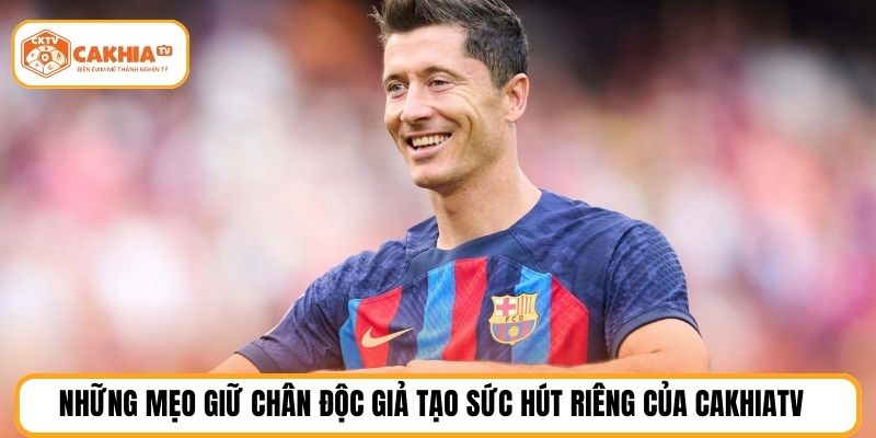 Những mẹo giữ chân độc giả tạo sức hút riêng của cakhiatv