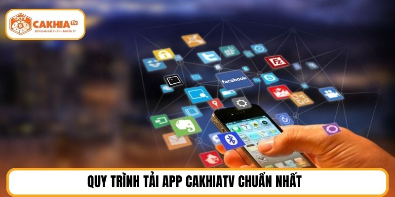 Quy trình tải app CakhiaTV chuẩn nhất