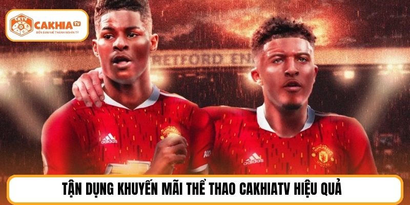 Tận dụng khuyến mãi thể thao cakhiatv hiệu quả