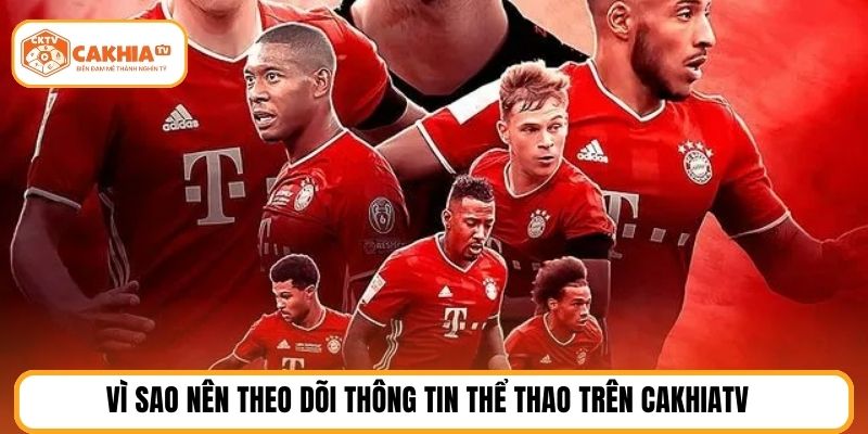 Vì sao nên theo dõi thông tin thể thao trên cakhiatv